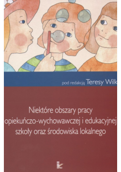 Niektóre obszary pracy opiekuńczo - wychowawczej i edukacyjnej szkoły oraz środowiska lokalnego