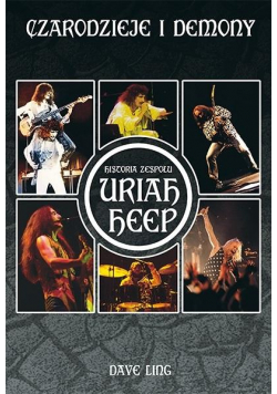 Czarodzieje i demony Historia zespołu Uriah Heep