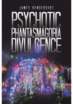 Psychotic Phantasmagoria Divulgence
