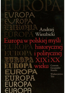 Europa w polskiej myśli historycznej i politycznej XIX i XX wieku