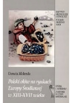 Polski ołów na rynkach Europy Środkowej w XIII - XVII wieku