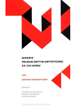 Słownik polskiej krytyki artystycznej XX i XXI wieku Tom 1