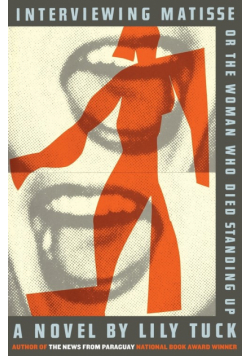 Interviewing Matisse, or The Woman Who Died Standing Up