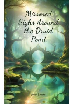 Mirrored Sighs Around the Druid Pond