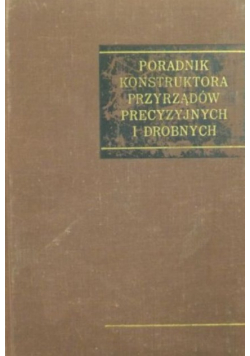 Poradnik konstruktora przyrządów precyzyjnych i drobnych