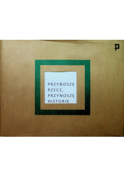 Przynoszę rzecz przynoszę historię