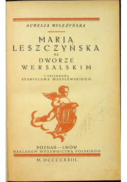 Maria Leszczyńska na dworze wersalskim 1923 r.