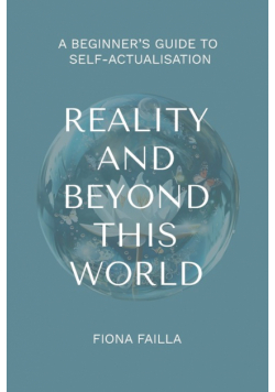 Reality and Beyond This World, A Beginner's Guide to Self-Actualisation