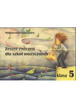 Chowaniec Małgorzata - Zeszyt ćwiczeń dla szkół muzycznych klasa 5