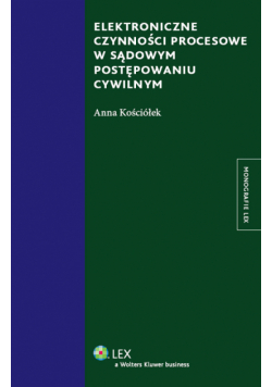 Kościółek Anna - Elektroniczne czynności procesowe w sądowym postępowaniu cywilnym