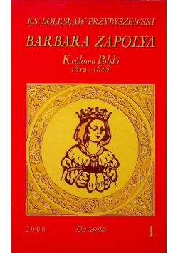 Barbara Zapolya Królowa Polski 1512 - 1515