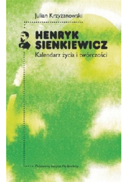 Henryk Sienkiewicz : Kalendarz życia i twórczości