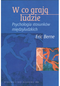 W co grają ludzie Psychologia stosunków międzyludzkich
