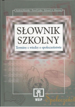 Szkolny słownik Terminy wiedzy o społeczeństwie