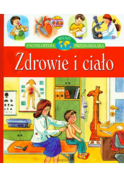 Zdrowie i ciało Encyklopedia wiedzy przedszkolaka