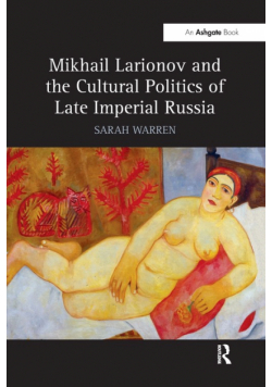 Mikhail Larionov and the Cultural Politics of Late Imperial Russia