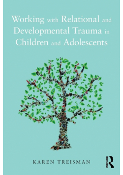 Working with Relational and Developmental Trauma in Children and Adolescents