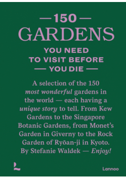 150 Gardens You Need to Visit Before You Die wer. angielska