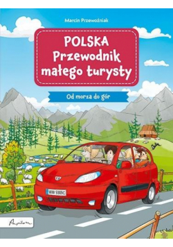 POLSKA. Przewodnik małego turysty. Od morza do gór
