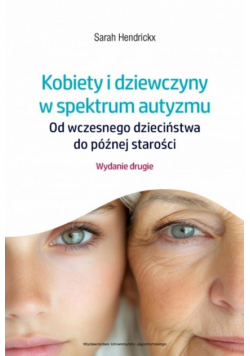 Kobiety i dziewczyny w spektrum autyzmu. Od wczesnego dzieciństwa do późnej starości wyd. 2