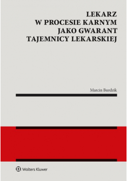 Lekarz w procesie karnym jako gwarant tajemnicy lekarskiej