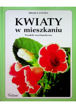 Kwiaty w mieszkaniu Poradnik encyklopedyczny