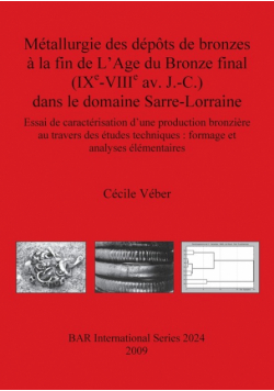 Métallurgie des dépôts de bronzes à la fin de L'Age du Bronze final (IXᵉ-VIIIᵉ av. J.-C.) dans le domaine Sarre-Lorraine