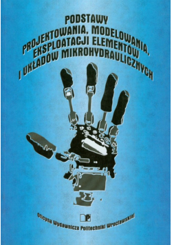 Podstawy projektowania modelowania eksploatacji elementów i układów mikrohydraulicznych