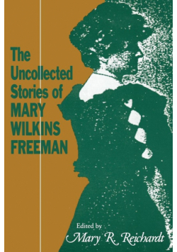 The Uncollected Stories of Mary Wilkins Freeman