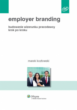 Employer branding. Budowanie wizerunku pracodawcy krok po kroku