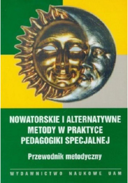 Nowatorskie i alternatywne metody w praktyce pedagogiki specjalnej, Przewodnik metodyczny