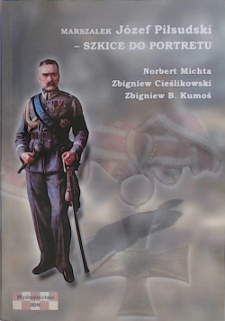Marszałek Józef Piłsudski Szkice do portretu