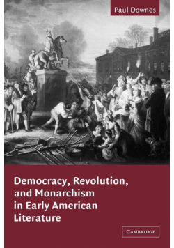 Democracy, Revolution, and Monarchism in Early American Literature