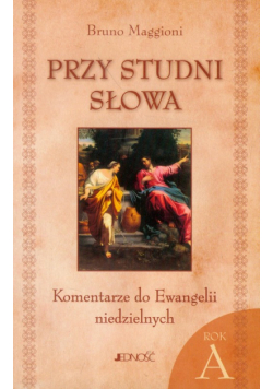 Przy studni słowa Komentarze do Ewangelii niedzielnych