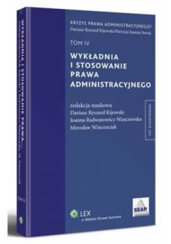 Wykładnia i stosowanie prawa administracyjnego. TOM IV