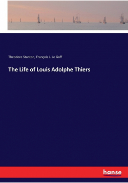 The Life of Louis Adolphe Thiers