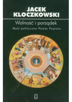 Wolność i porządek: Myśl polityczna Pawła Popiela