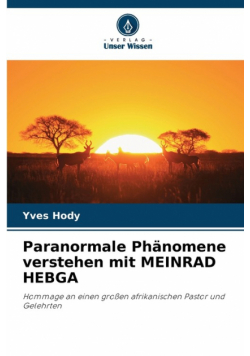 Paranormale Phänomene verstehen mit MEINRAD HEBGA