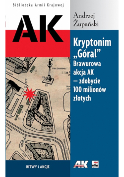 Kryptonim "Góral" Brawurowa akcja AK - zdobycie 100 milionów złotych