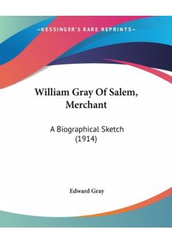 William Gray Of Salem, Merchant