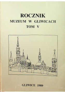 Rocznik Muzeum w Gliwicach Tom V 1989