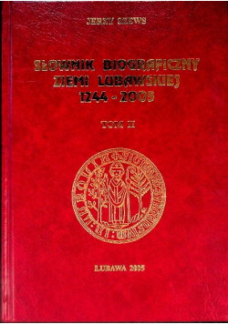Słownik biograficzny Ziemi Lubawskiej 1244-2005 Tom II