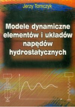 Modele dynamiczne elementów i układów napędów hydrostatycznych