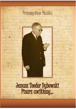 Janusz Teodor Dybowski Pisarz uwikłany