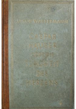 Caspar hauser oder die tradgheit des herzens 1924 r.
