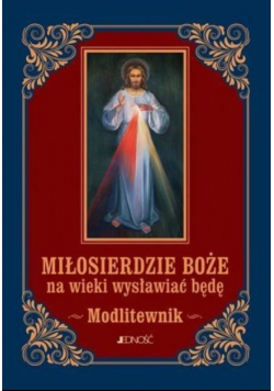 Miłosierdzie Boże na wieki wysławiać będę Modlitewnik