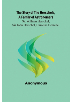 The Story of the Herschels, a Family of Astronomers