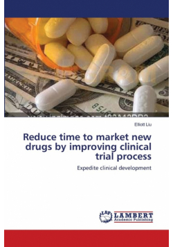 Reduce time to market new drugs by improving clinical trial process
