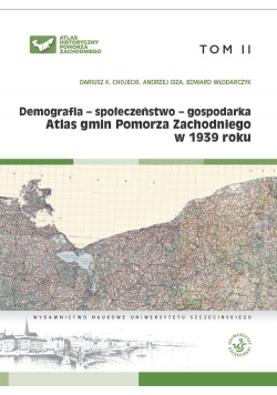 Atlas gmin Pomorza Zachodniego w 1939 roku Tom II Demografia - społeczeństwo - gospodarka