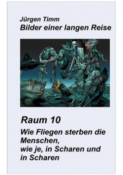 Raum 10 Wie Fliegen sterben die Menschen, wie je, in Scharen und in Scharen